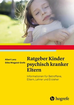 Abbildung von Lenz / Wiegand-Grefe | Ratgeber Kinder psychisch kranker Eltern | 1. Auflage | 2016 | beck-shop.de