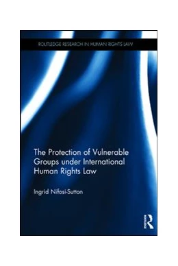 Abbildung von Nifosi-Sutton | The Protection of Vulnerable Groups under International Human Rights Law | 1. Auflage | 2017 | beck-shop.de