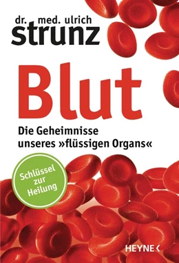 Abbildung von Strunz | Blut - Die Geheimnisse unseres »flüssigen Organs« | 1. Auflage | 2016 | beck-shop.de
