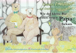 Abbildung von Pickert / DeBehr | Wie der kleine Bär einen neuen Papa bekam - Über die Schwierigkeiten von Patchwork-Familien - Bilderbuch ab 3 bis 7 Jahre | 1. Auflage | 2015 | beck-shop.de