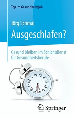Abbildung von Schmal | Ausgeschlafen? - Gesund bleiben im Schichtdienst für Gesundheitsberufe | 1. Auflage | 2015 | beck-shop.de