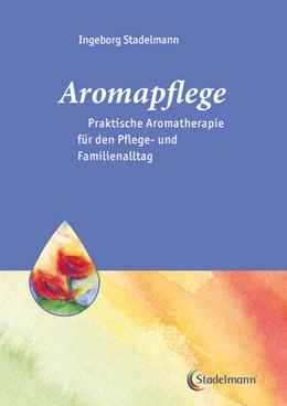 Abbildung von Stadelmann | Aromapflege - Praktische Aromatherapie für den Pflege- und Familienalltag | 4. Auflage | 2024 | 2 | beck-shop.de