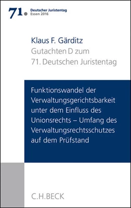 Abbildung von Verhandlungen des 71. Deutschen Juristentages • Essen 2016, Band I: Gutachten / Teil D: Funktionswandel der Verwaltungsgerichtsbarkeit unter dem Einfluss des Unionsrechts - Umfang des Verwaltungsrechtsschutzes auf dem Prüfstand | 1. Auflage | 2016 | beck-shop.de
