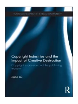 Abbildung von Liu | Copyright Industries and the Impact of Creative Destruction | 1. Auflage | 2015 | beck-shop.de