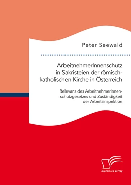 Abbildung von Seewald | ArbeitnehmerInnenschutz in Sakristeien der römisch-katholischen Kirche in Österreich: Relevanz des ArbeitnehmerInnenschutzgesetzes und Zuständigkeit der Arbeitsinspektion | 1. Auflage | 2015 | beck-shop.de