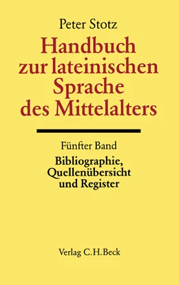 Abbildung von Stotz, Peter | Handbuch der Altertumswissenschaft., Griechische Grammatik - Lateinische Grammatik - Rhetorik. Band II,5.5: Handbuch zur lateinischen Sprache des Mittelalters Bd. 5: Bibliographie, Quellenübersicht und Register | 1. Auflage | 2004 | beck-shop.de