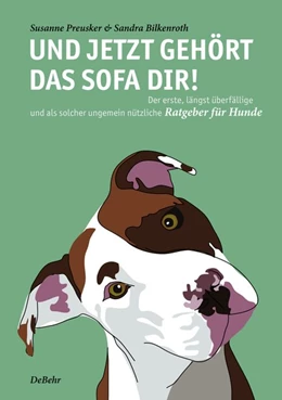 Abbildung von Preusker | Und jetzt gehört das Sofa dir! - Der erste, längst überfällige und als solcher ungemein nützliche Ratgeber für Hunde | 1. Auflage | 2015 | beck-shop.de