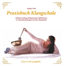Abbildung von Wulf | Praxisbuch Klangschale - Lass es dir gutgeht ... | 1. Auflage | 2016 | beck-shop.de