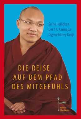 Abbildung von Ogyen Trinley Dorje (17. Karmapa) | DIE REISE AUF DEM PFAD DES MITGEFÜHLS | 1. Auflage | 2014 | beck-shop.de