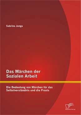 Abbildung von Junga | Das Märchen der Sozialen Arbeit: Die Bedeutung von Märchen für das Selbstverständnis und die Praxis | 1. Auflage | 2015 | beck-shop.de