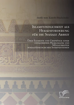 Abbildung von von Kuyck-Studzinski | Islamfeindlichkeit als Herausforderung für die Soziale Arbeit: Über Elemente und Ursprünge einer gewachsenen Problematik und Möglichkeiten sozialpädagogischer Interventionen | 1. Auflage | 2015 | beck-shop.de
