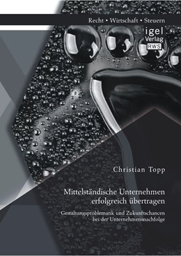 Abbildung von Topp | Mittelständische Unternehmen erfolgreich übertragen: Gestaltungsproblematik und Zukunftschancen bei der Unternehmensnachfolge | 1. Auflage | 2015 | beck-shop.de
