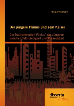Abbildung von Wehmann | Der jüngere Plinius und sein Kaiser: Die Statthalterschaft Plinius´ des Jüngeren zwischen Selbständigkeit und Abhängigkeit | 1. Auflage | 2015 | beck-shop.de