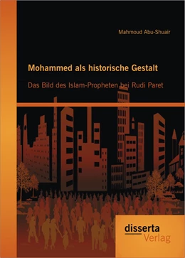 Abbildung von Abu-Shuair | Mohammed als historische Gestalt: Das Bild des Islam-Propheten bei Rudi Paret | 1. Auflage | 2015 | beck-shop.de