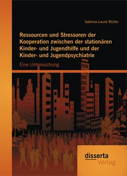 Abbildung von Müller | Ressourcen und Stressoren der Kooperation zwischen der stationären Kinder- und Jugendhilfe und der Kinder- und Jugendpsychiatrie: Eine Untersuchung | 1. Auflage | 2015 | beck-shop.de