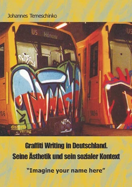 Abbildung von Temeschinko | Graffiti Writing in Deutschland. Seine Ästhetik und sein sozialer Kontext: 