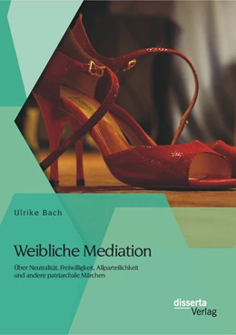 Abbildung von Bach | Weibliche Mediation: Über Neutralität, Freiwilligkeit, Allparteilichkeit und andere patriarchale Märchen | 1. Auflage | 2015 | beck-shop.de