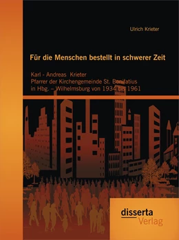 Abbildung von Krieter | Für die Menschen bestellt in schwerer Zeit: Karl - Andreas Krieter Pfarrer der Kirchengemeinde St. Bonifatius in Hbg. - Wilhelmsburg von 1934 bis 1961 | 1. Auflage | 2015 | beck-shop.de