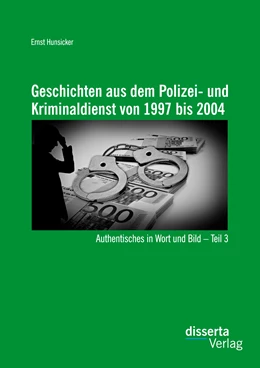 Abbildung von Hunsicker | Geschichten aus dem Polizei- und Kriminaldienst von 1997 bis 2004: Authentisches in Wort und Bild - Teil 3 | 1. Auflage | 2015 | beck-shop.de