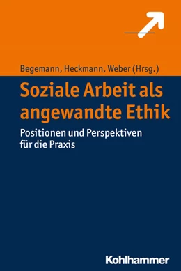 Abbildung von Begemann / Heckmann | Soziale Arbeit als angewandte Ethik | 1. Auflage | 2016 | beck-shop.de