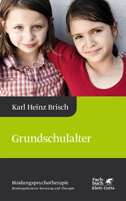 Abbildung von Brisch | Grundschulalter (Bindungspsychotherapie, Bd.) | 3. Auflage | 2016 | beck-shop.de