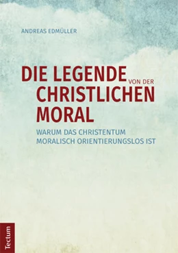 Abbildung von Edmüller | Die Legende von der christlichen Moral | 1. Auflage | 2015 | beck-shop.de