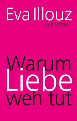 Abbildung von Illouz | Warum Liebe weh tut | 3. Auflage | 2016 | beck-shop.de