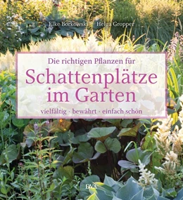 Abbildung von Borkowski / Gropper | Die richtigen Pflanzen für Schattenplätze im Garten | 1. Auflage | 2016 | beck-shop.de
