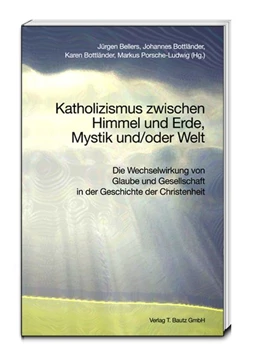 Abbildung von Bellers / Bottländer | Katholizismus zwischen Himmel und Erde, Mystik und/oder Welt | 1. Auflage | 2015 | beck-shop.de