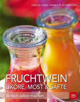 Abbildung von Lang / Schierhorn | Fruchtwein, Liköre, Most & Säfte | 3. Auflage | 2015 | beck-shop.de