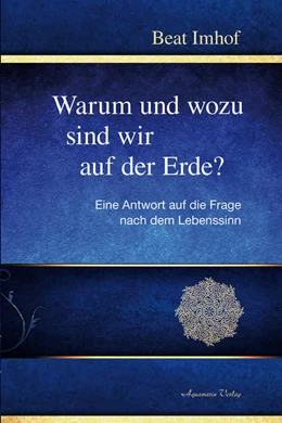 Abbildung von Imhof | Warum und wozu sind wir auf der Erde? | 1. Auflage | 2016 | beck-shop.de