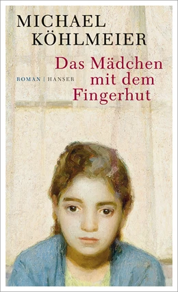 Abbildung von Köhlmeier | Das Mädchen mit dem Fingerhut | 3. Auflage | 2016 | beck-shop.de
