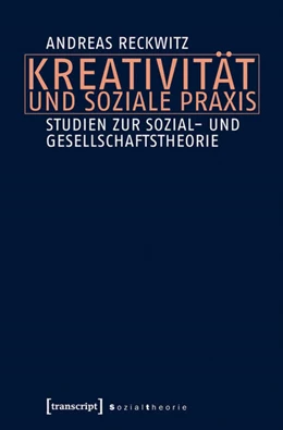 Abbildung von Reckwitz | Kreativität und soziale Praxis | 1. Auflage | 2016 | beck-shop.de