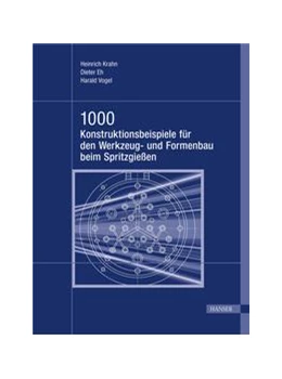 Abbildung von Krahn / Eh | 1000 Konstruktionsbeispiele für den Werkzeug- und Formenbau beim Spritzgießen | 1. Auflage | 2015 | beck-shop.de