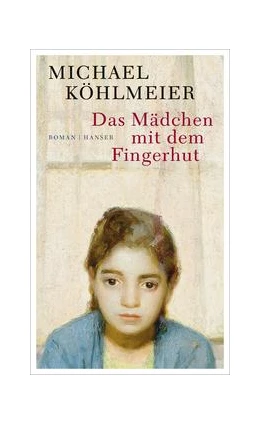 Abbildung von Köhlmeier | Das Mädchen mit dem Fingerhut | 1. Auflage | 2016 | beck-shop.de