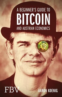 Abbildung von Koenig | A Beginners Guide to BITCOIN AND AUSTRIAN ECONOMICS | 1. Auflage | 2015 | beck-shop.de