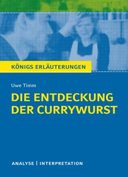 Abbildung von Timm | Die Entdeckung der Currywurst von Uwe Timm. Königs Erläuterungen. | 1. Auflage | 2016 | beck-shop.de