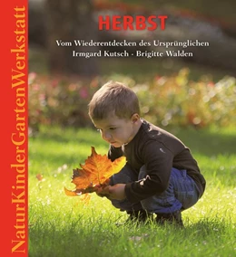 Abbildung von Kutsch / Walden | Natur-Kinder-Garten-Werkstatt: Herbst | 3. Auflage | 2016 | beck-shop.de