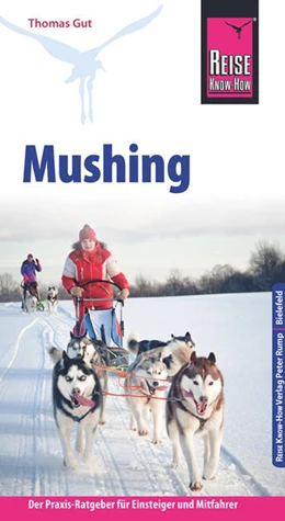 Abbildung von Gut | Reise Know-How Mushing - Hundeschlittenfahren Der Praxis-Ratgeber für Einsteiger und Mitfahrer | 4. Auflage | 2016 | beck-shop.de