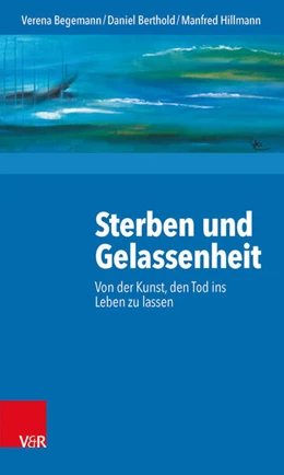 Abbildung von Begemann / Berthold | Sterben und Gelassenheit | 2. Auflage | 2015 | beck-shop.de
