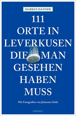 Abbildung von Danner | 111 Orte in Leverkusen, die man gesehen haben muss | 1. Auflage | 2016 | beck-shop.de