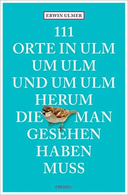 Abbildung von Ulmer | 111 Orte in Ulm um Ulm und um Ulm herum, die man gesehen haben muss | 1. Auflage | 2016 | beck-shop.de