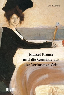 Abbildung von Karpeles / Proust | Marcel Proust und die Gemälde aus der Verlorenen Zeit | 1. Auflage | 2016 | beck-shop.de