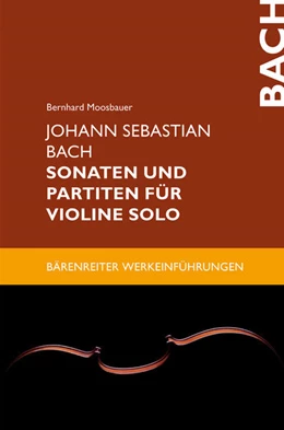 Abbildung von Moosbauer | Johann Sebastian Bach. Sonaten und Partiten für Violine solo | 1. Auflage | 2015 | beck-shop.de