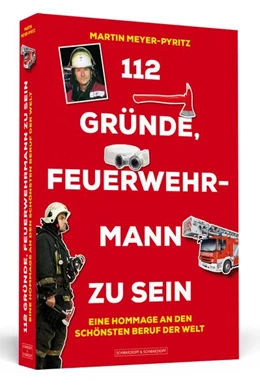 Abbildung von Meyer-Pyritz | 112 Gründe, Feuerwehrmann zu sein | 1. Auflage | 2016 | beck-shop.de