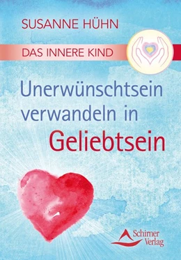 Abbildung von Hühn | Das Innere Kind - Unerwünschtsein verwandeln in Geliebtsein | 1. Auflage | 2016 | beck-shop.de