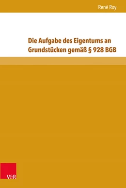 Abbildung von Roy | Die Aufgabe des Eigentums an Grundstücken gemäß § 928 BGB | 1. Auflage | 2016 | beck-shop.de