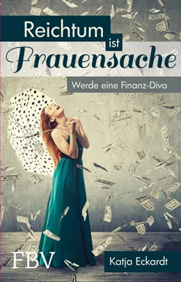 Abbildung von Eckardt | Reichtum ist Frauensache | 1. Auflage | 2016 | beck-shop.de