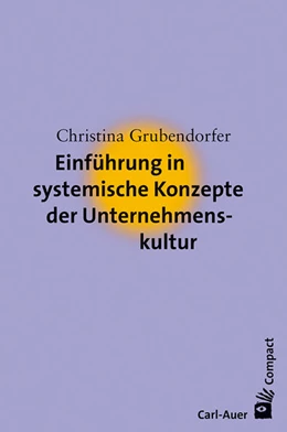 Abbildung von Grubendorfer | Einführung in systemische Konzepte der Unternehmenskultur | 3. Auflage | 2023 | beck-shop.de