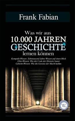 Abbildung von Fabian | Was wir aus 10.000 Jahren Geschichte lernen können | 1. Auflage | 2015 | beck-shop.de